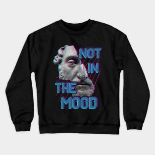 Not in the Mood Crewneck Sweatshirt